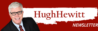 The Hugh Hewitt Show Newsletter